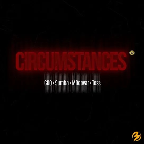 CDQ Circumstances ft. 9umba Mdoovar Toss