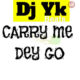 Carry Me Dey Go by DJ YK Beats