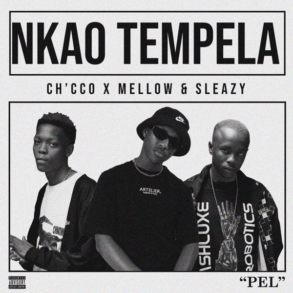 Chicco – Nkao Tempela ft. Mellow & Sleazy