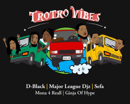 D Black Trotro Vibes ft. Major League DJz Sefa Mona 4 Reall Ginja of Hype 500x400 1