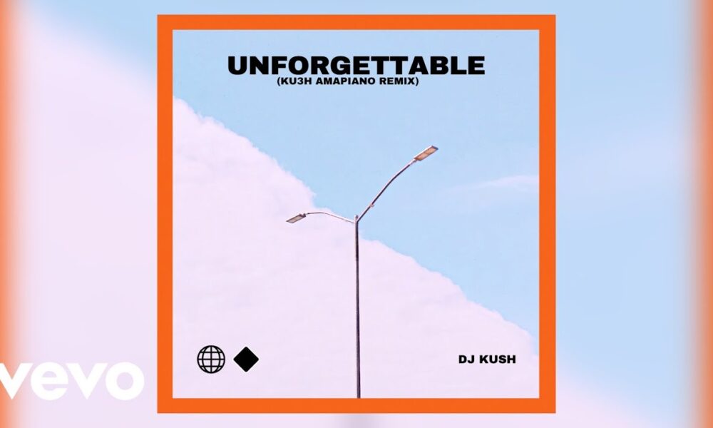 DJ Kush Unforgettable KU3H Amapiano Remix Ft. Swae Lee
