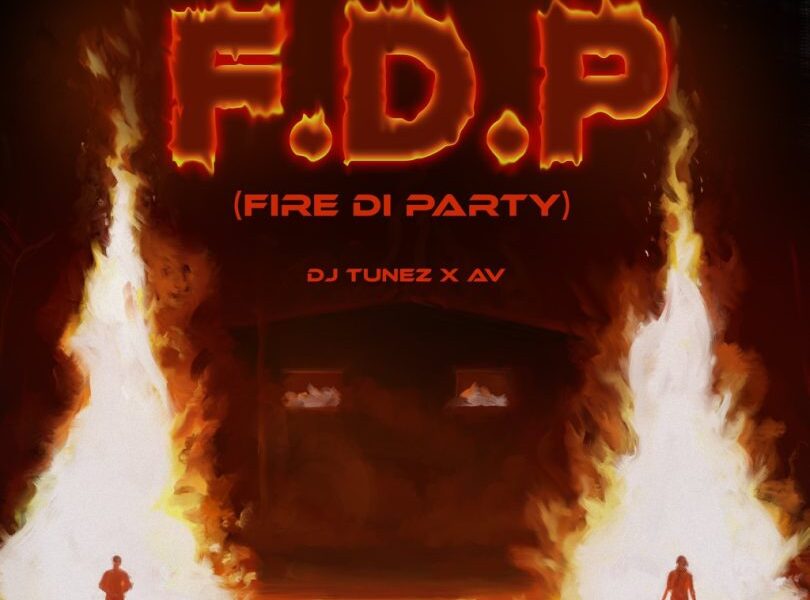 DJ Tunez FDP Fire Di Party ft. AV
