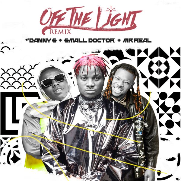 Danny S – Off The Light (Remix) Ft. Small Doctor, Mr Real