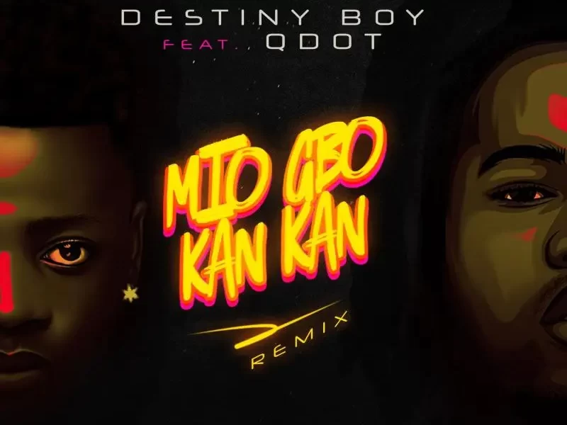 Destiny Boy Mio Gbo Kan Kan Remix Ft. Qdot