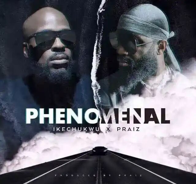 Ikechukwu Phenomenal ft Praiz