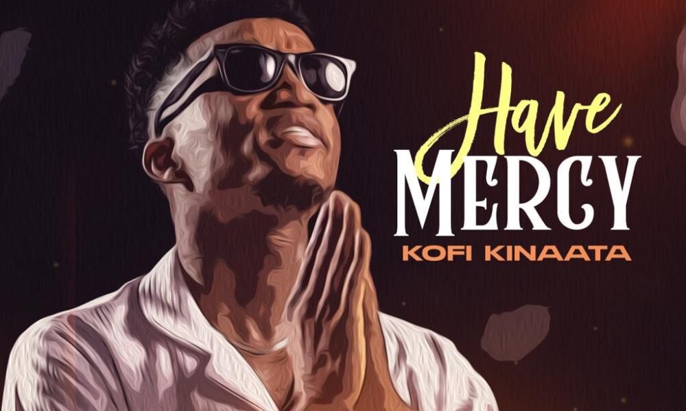 Kofi Kinaata Have Mercy