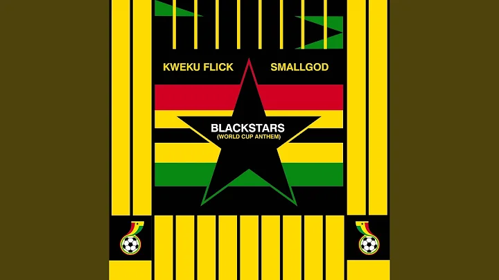 Kweku Flick Blackstars World Cup Anthem Ft. Smallgod