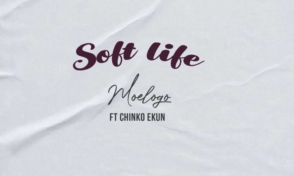 Moelogo – Soft Life ft. Chinko Ekun