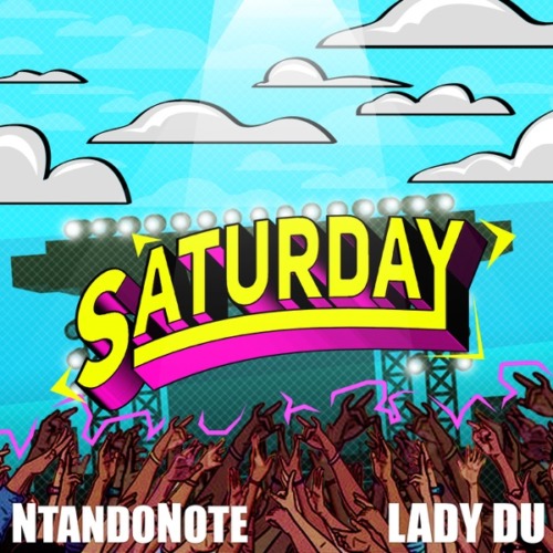 Ntando Note – Saturday Ft. Lady Du