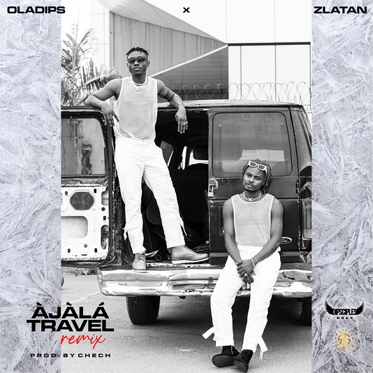 Oladips Ajala Travel Remix ft. Zlatan