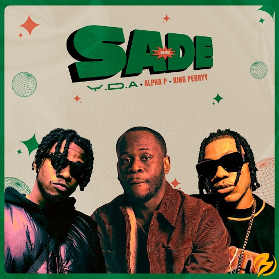 Y.D.A – SADE (Remix) ft. Alpha P & King Perryy