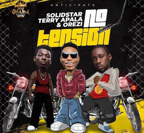 Solidstar – No Tension ft. Terry Apala, Orezi & Isoko Boy