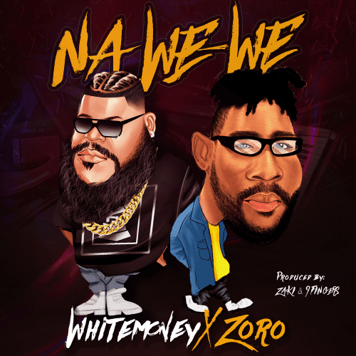 Whitemoney Na We We ft Zoro