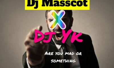 dj masscot are you mad or something ft dj yk
